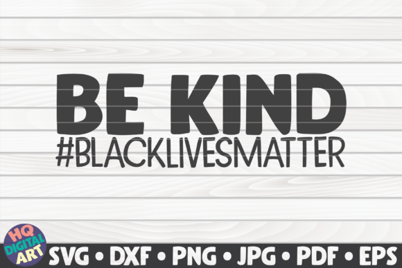 Be Kind Black Lives Matter Quote Graphics and Crafts