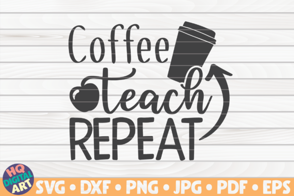 Coffee Teach Repeat Teacher Quote Graphics
