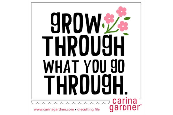 Grow Through What You Go Through Quote Graphics and Crafts