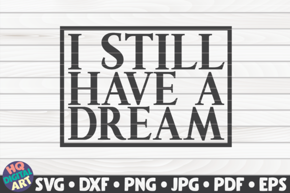 I Still Have a Dream BLM Quote Graphics and Crafts