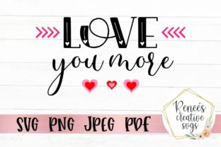 Love You More Love Quote Graphics and Crafts