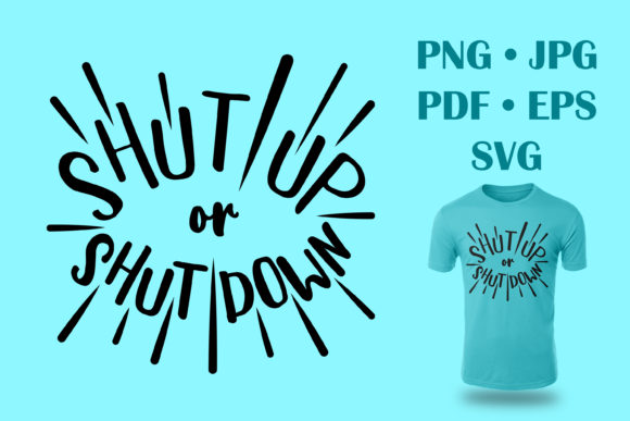 Shut Up or Shut Down Graphics and Crafts