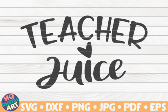 Teacher Juice Teacher Quote Graphics & Crafts