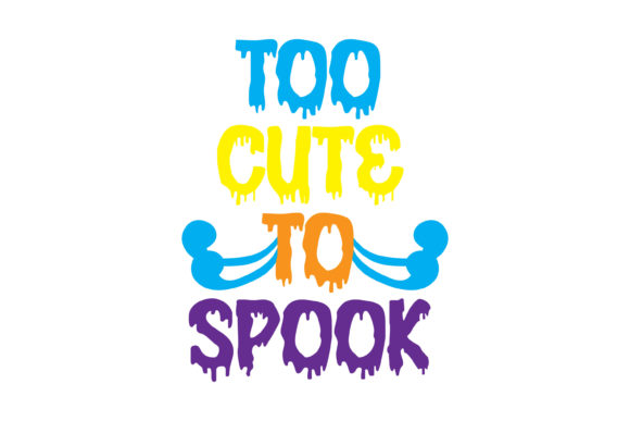 Too Cute to Spook Quote Halloween Graphics