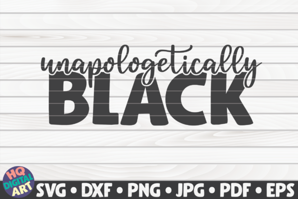 Unapologetically Black BLM Quote: Graphics and Crafts